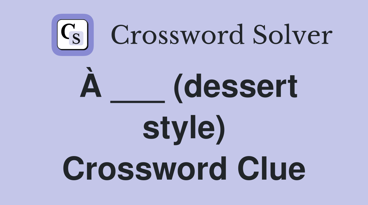 À ___ (dessert style) Crossword Clue