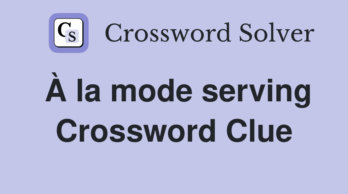 À la mode serving Crossword Clue