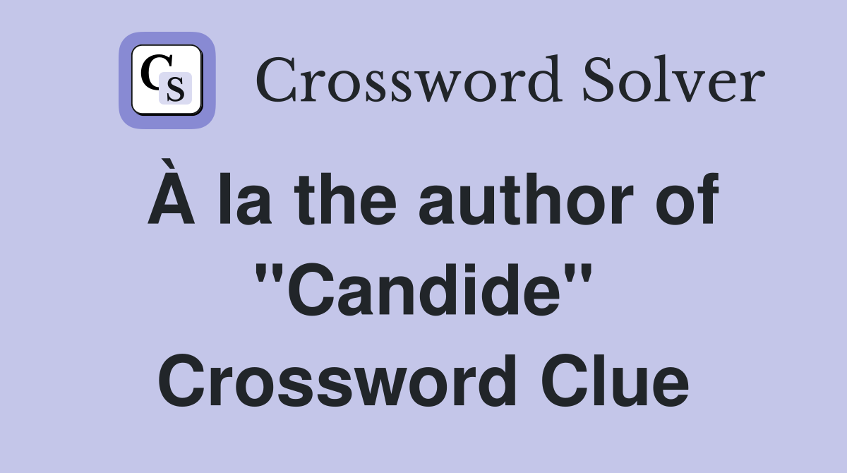 À la the author of "Candide" Crossword Clue