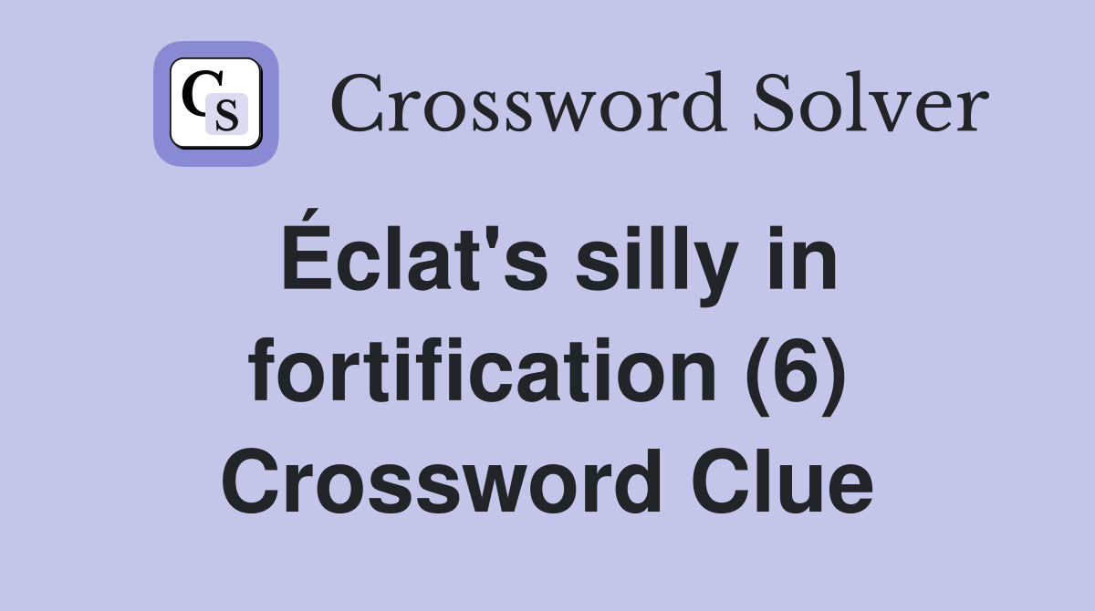 Éclat's silly in fortification (6) Crossword Clue