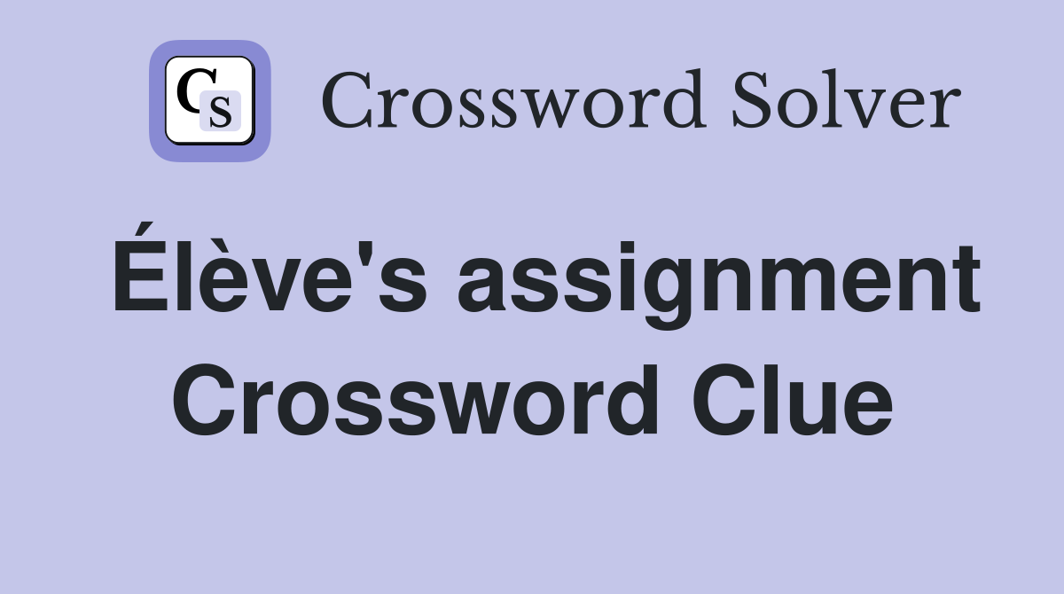 Élève's assignment Crossword Clue