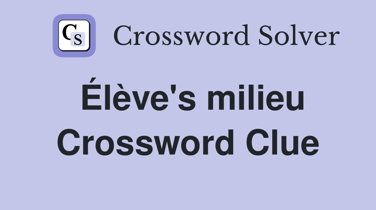 Élève's milieu Crossword Clue