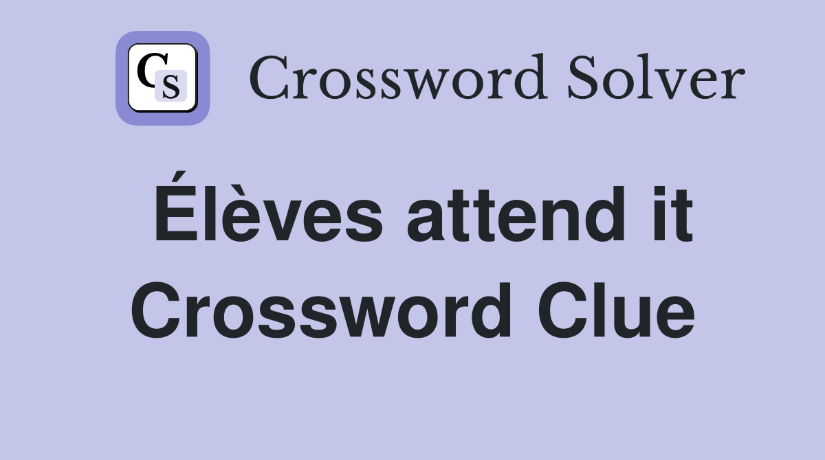 Élèves attend it Crossword Clue
