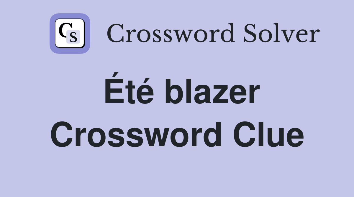 Été blazer Crossword Clue