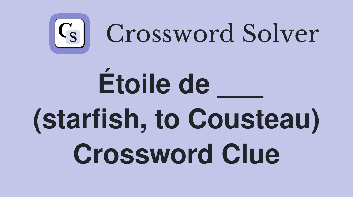 Étoile de ___ (starfish, to Cousteau) Crossword Clue