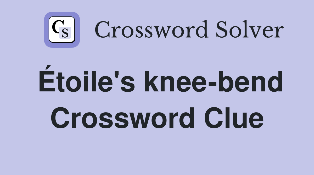 Étoile's knee-bend Crossword Clue