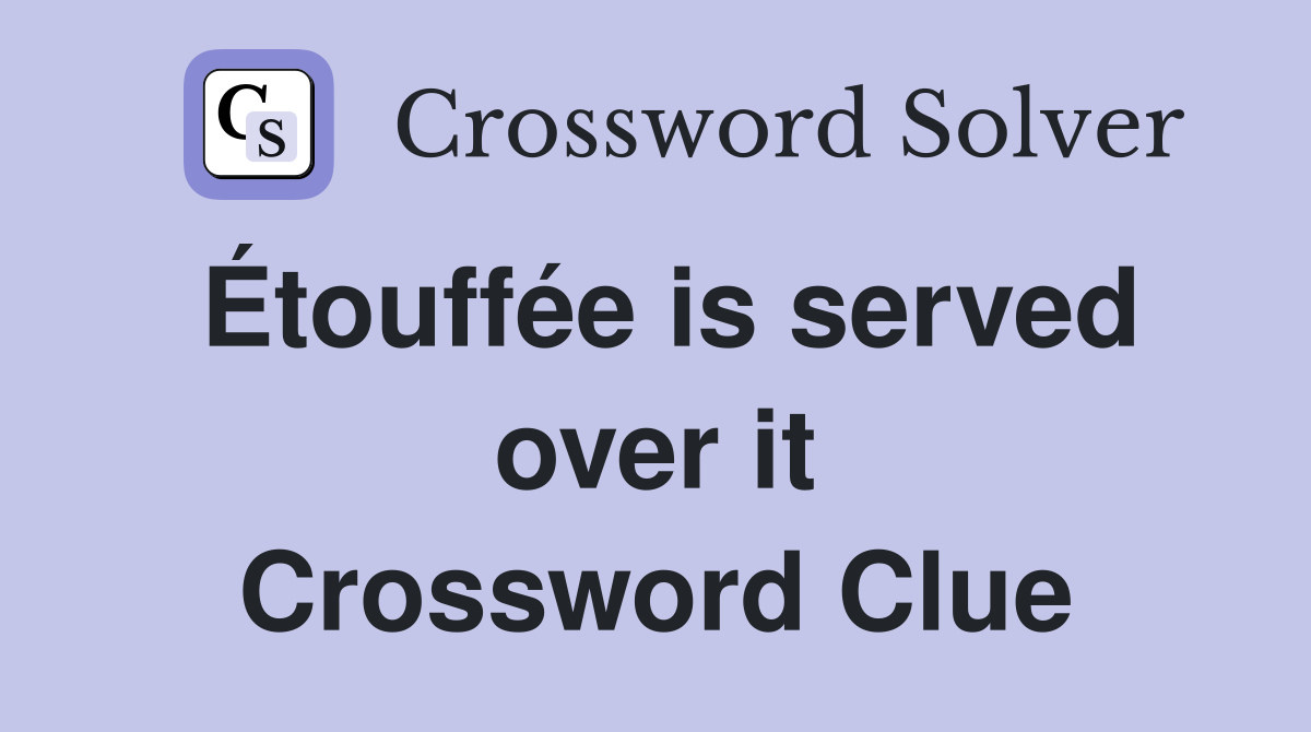 Étouffée is served over it Crossword Clue