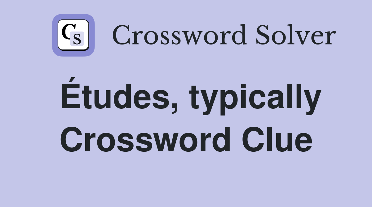 Études, typically Crossword Clue