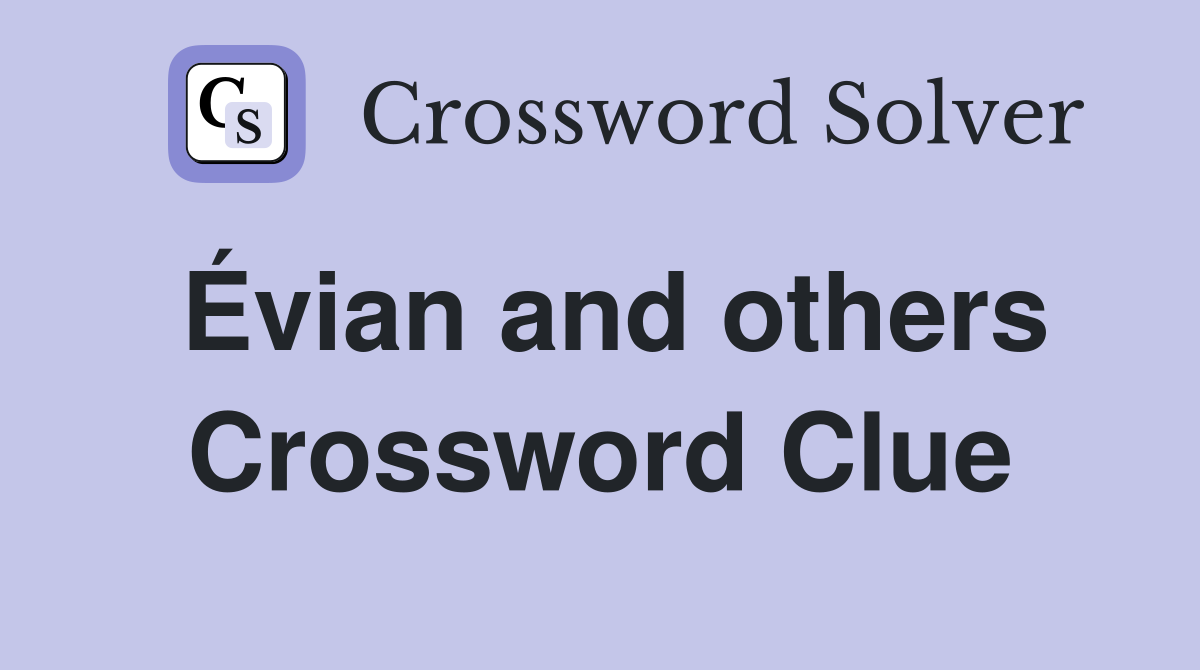 Évian and others Crossword Clue