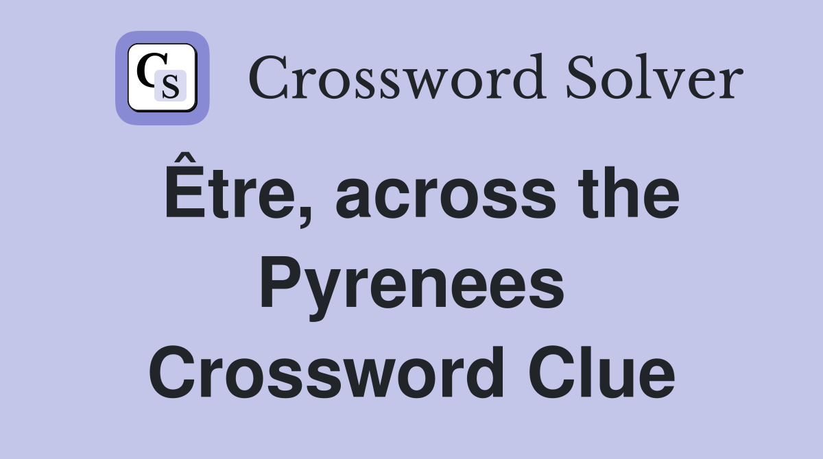 Être, across the Pyrenees Crossword Clue