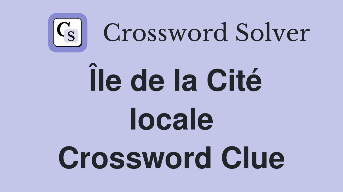Île de la Cité locale Crossword Clue