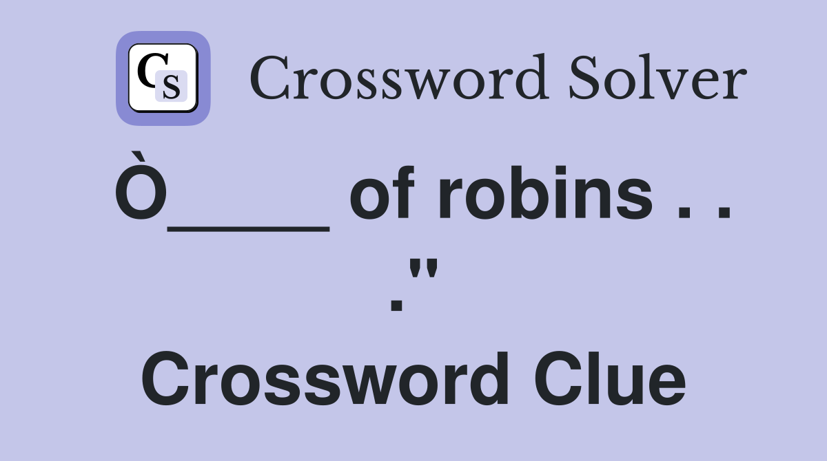 Ò____ of robins . . ." Crossword Clue