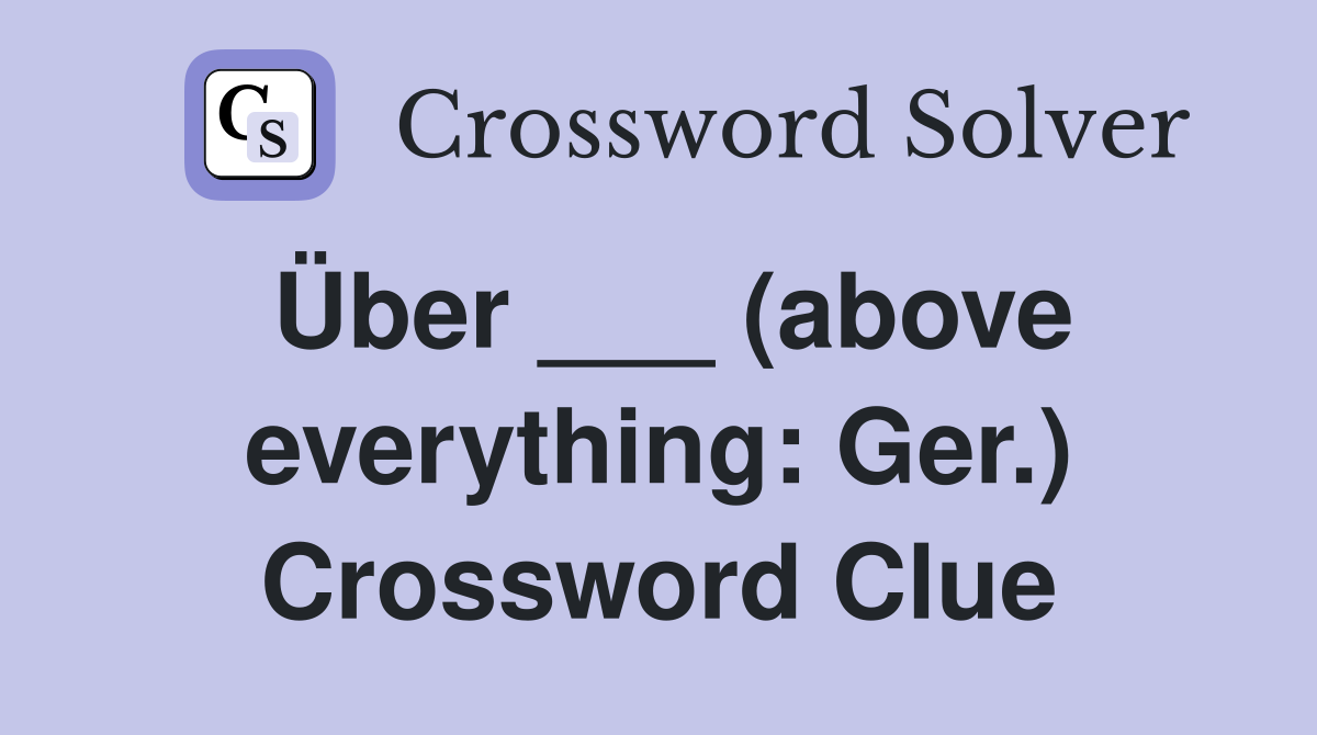 Über ___ (above everything: Ger.) Crossword Clue