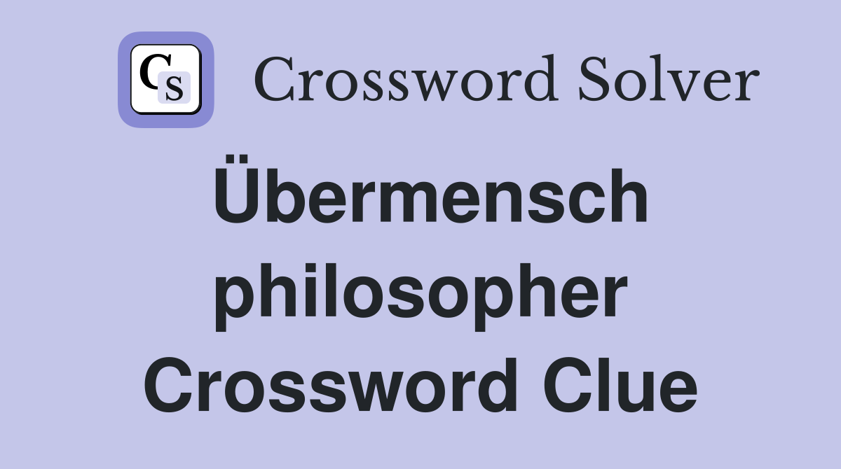 Übermensch philosopher Crossword Clue