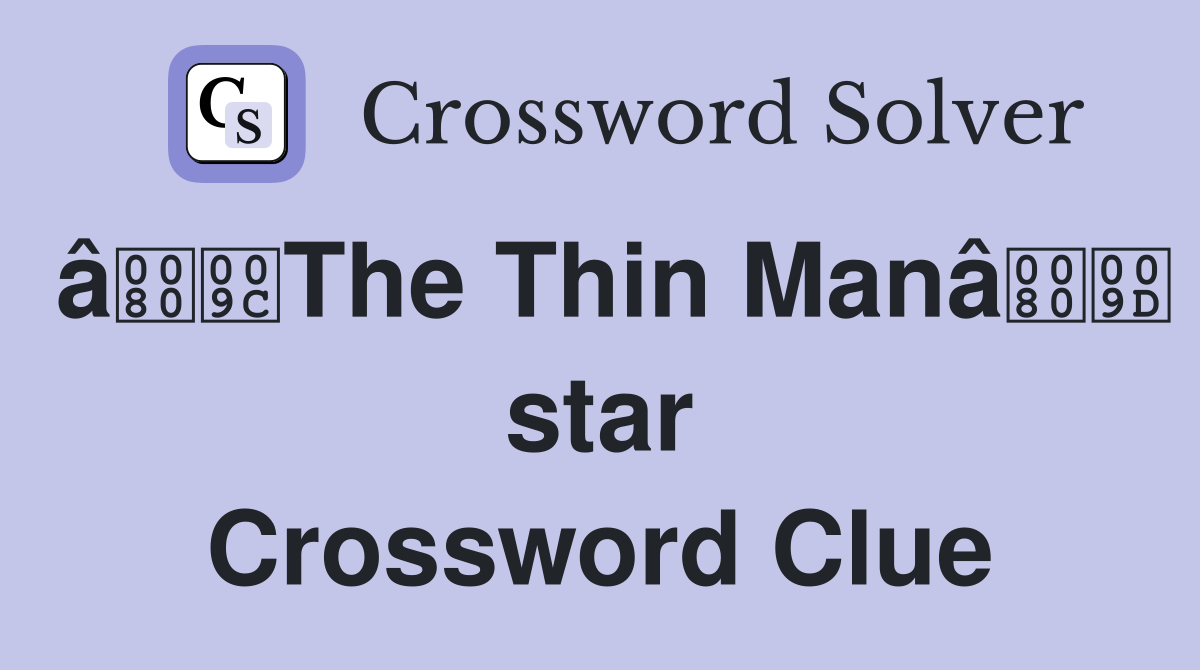 âThe Thin Manâ star Crossword Clue