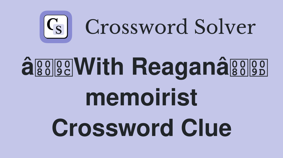 âWith Reaganâ memoirist Crossword Clue