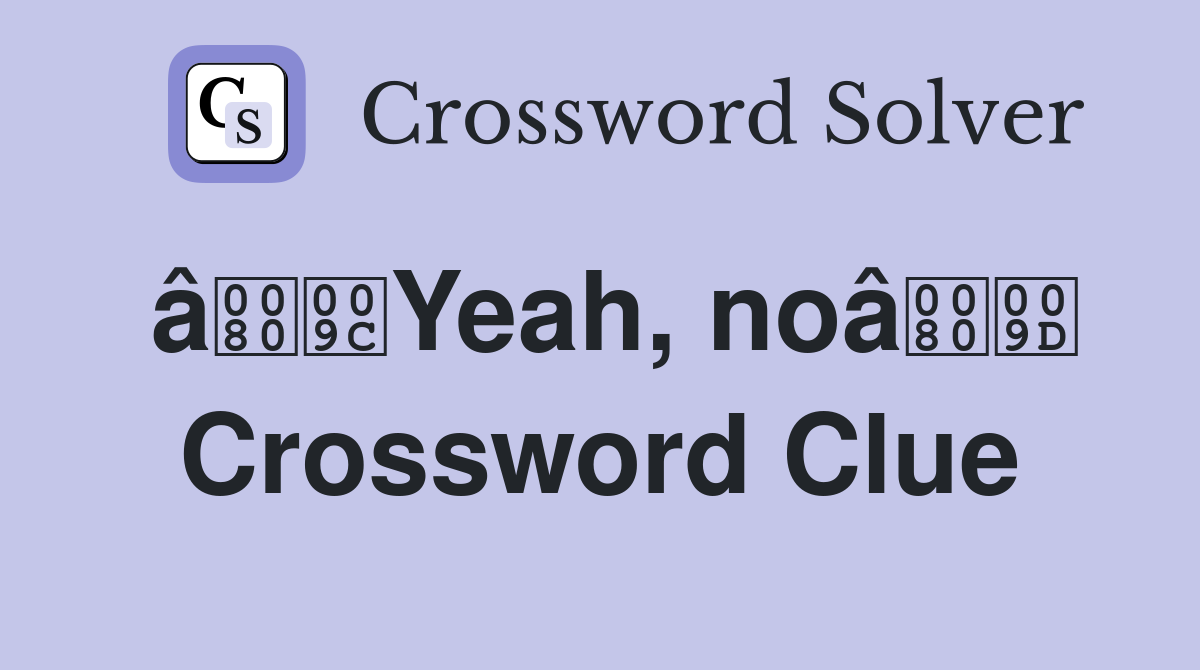 âYeah, noâ Crossword Clue