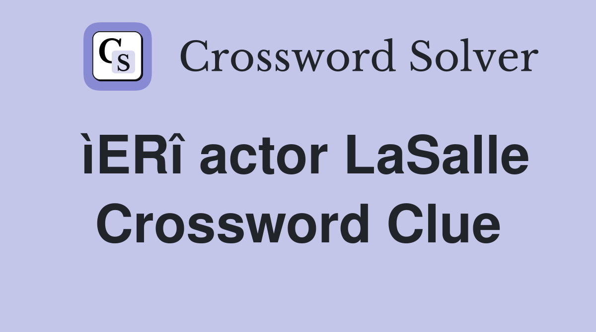 ìERî actor LaSalle Crossword Clue