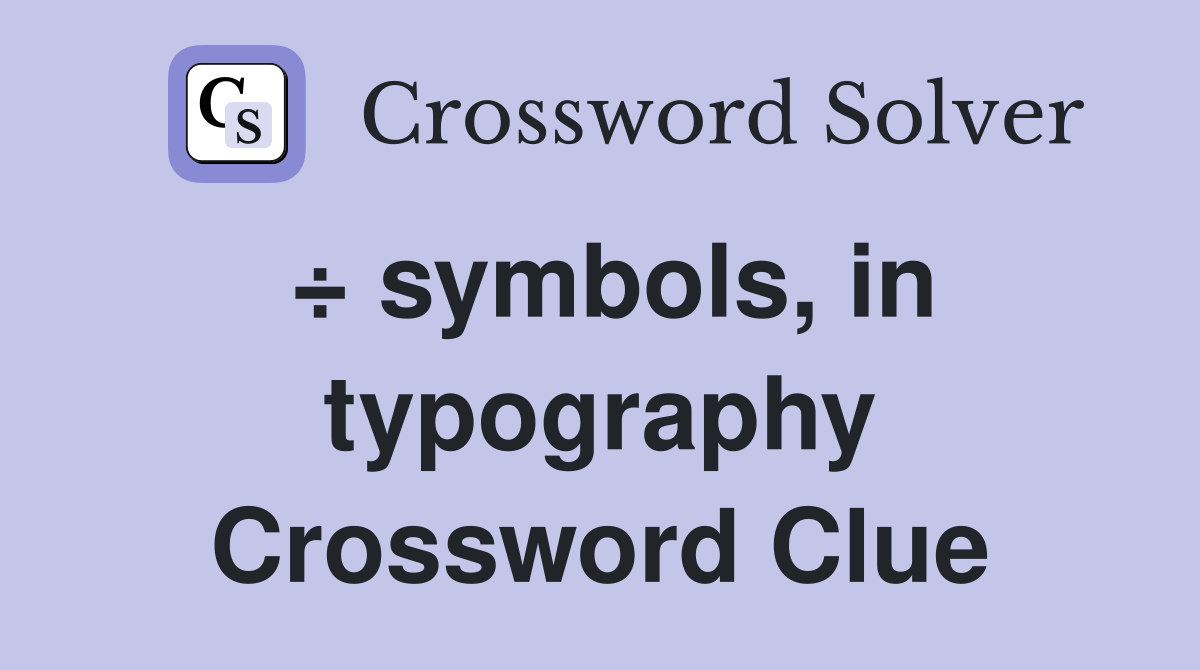 ÷ symbols, in typography Crossword Clue