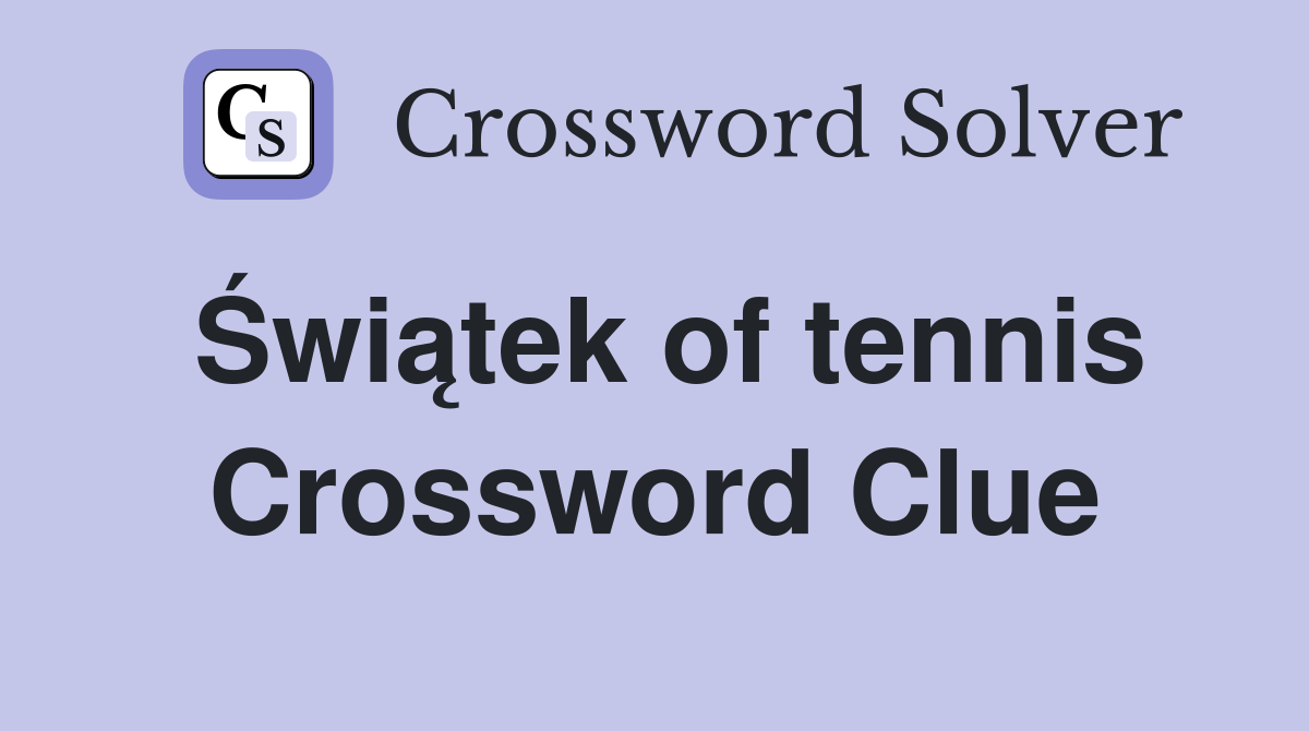 Świątek of tennis Crossword Clue