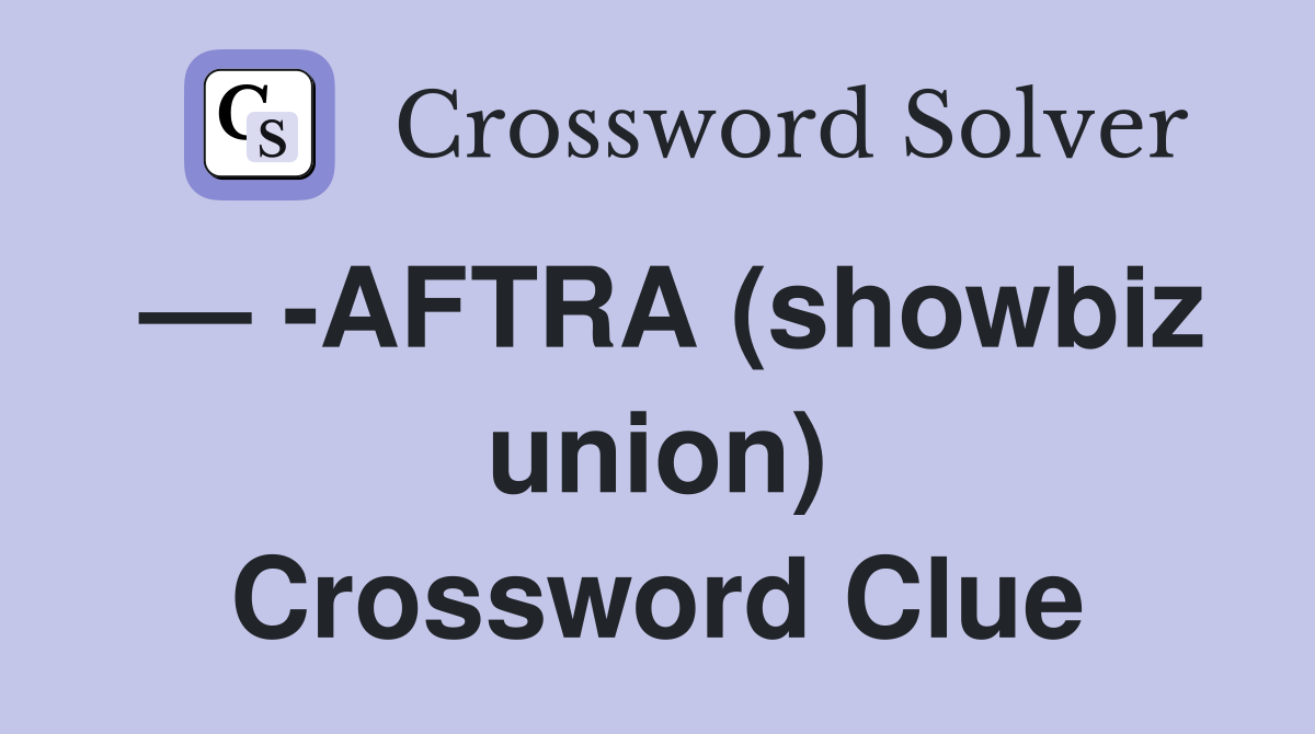 — -AFTRA (showbiz union) Crossword Clue