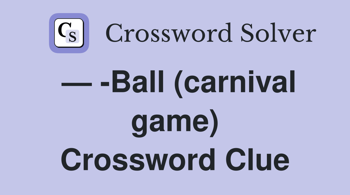— -Ball (carnival game) Crossword Clue