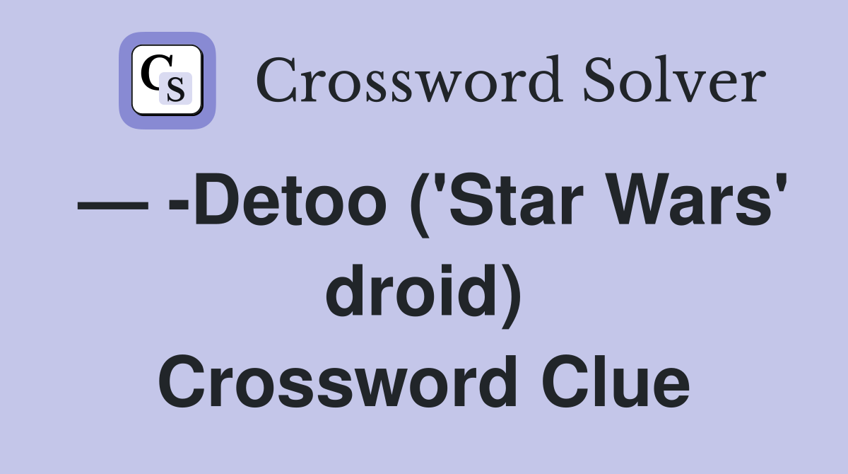 — -Detoo ('Star Wars' droid) Crossword Clue