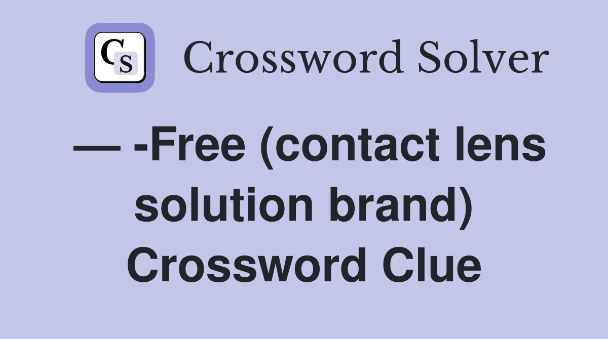 — -Free (contact lens solution brand) Crossword Clue