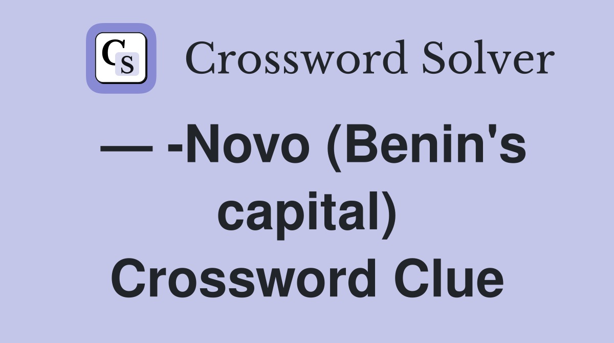 — -Novo (Benin's capital) Crossword Clue
