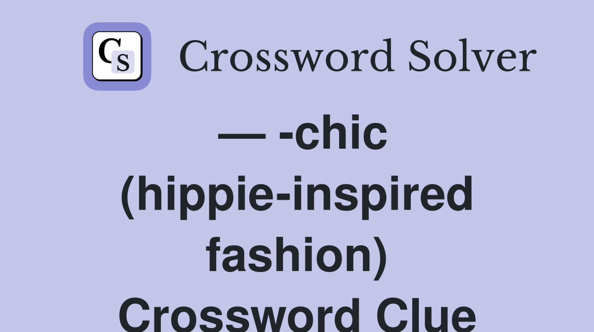 — -chic (hippie-inspired fashion) Crossword Clue