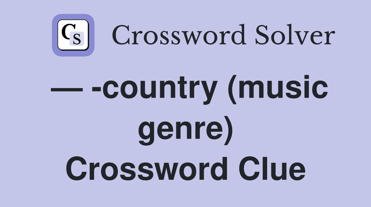— -country (music genre) Crossword Clue