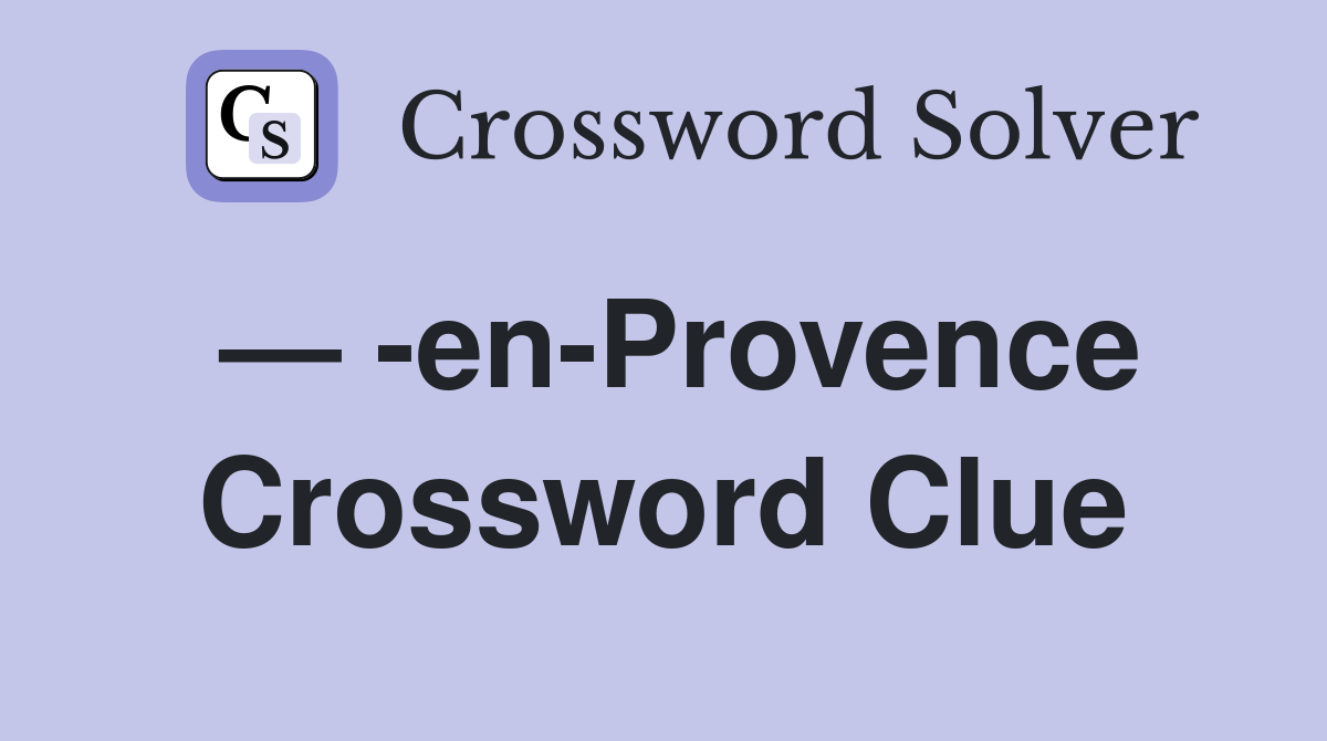 — -en-Provence Crossword Clue