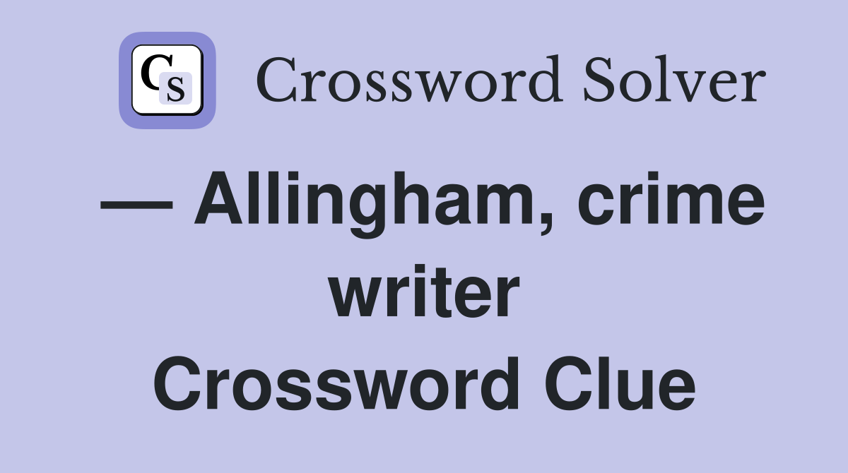 — Allingham, crime writer Crossword Clue