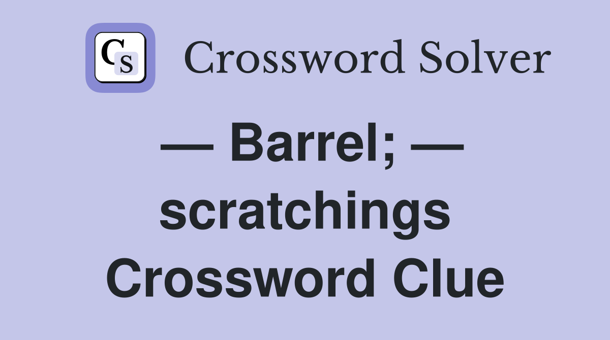 — Barrel; — scratchings Crossword Clue