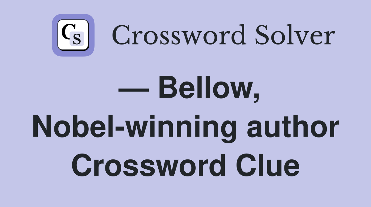 — Bellow, Nobel-winning author Crossword Clue