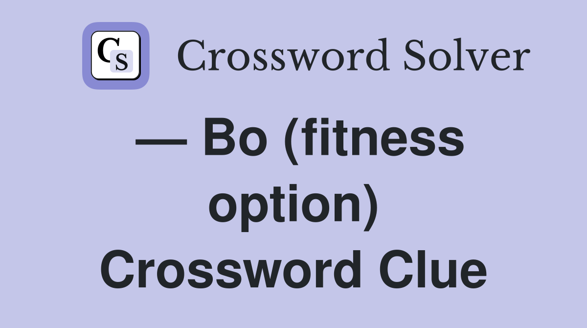 — Bo (fitness option) Crossword Clue