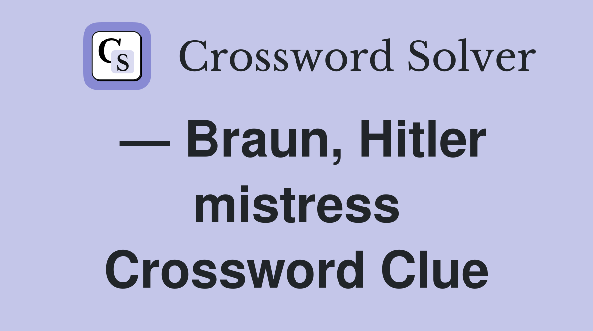 — Braun, Hitler mistress Crossword Clue
