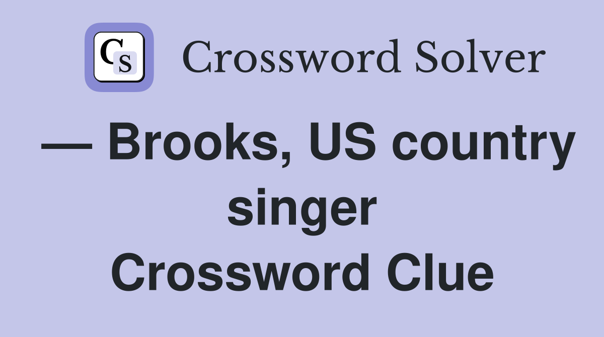 — Brooks, US country singer Crossword Clue
