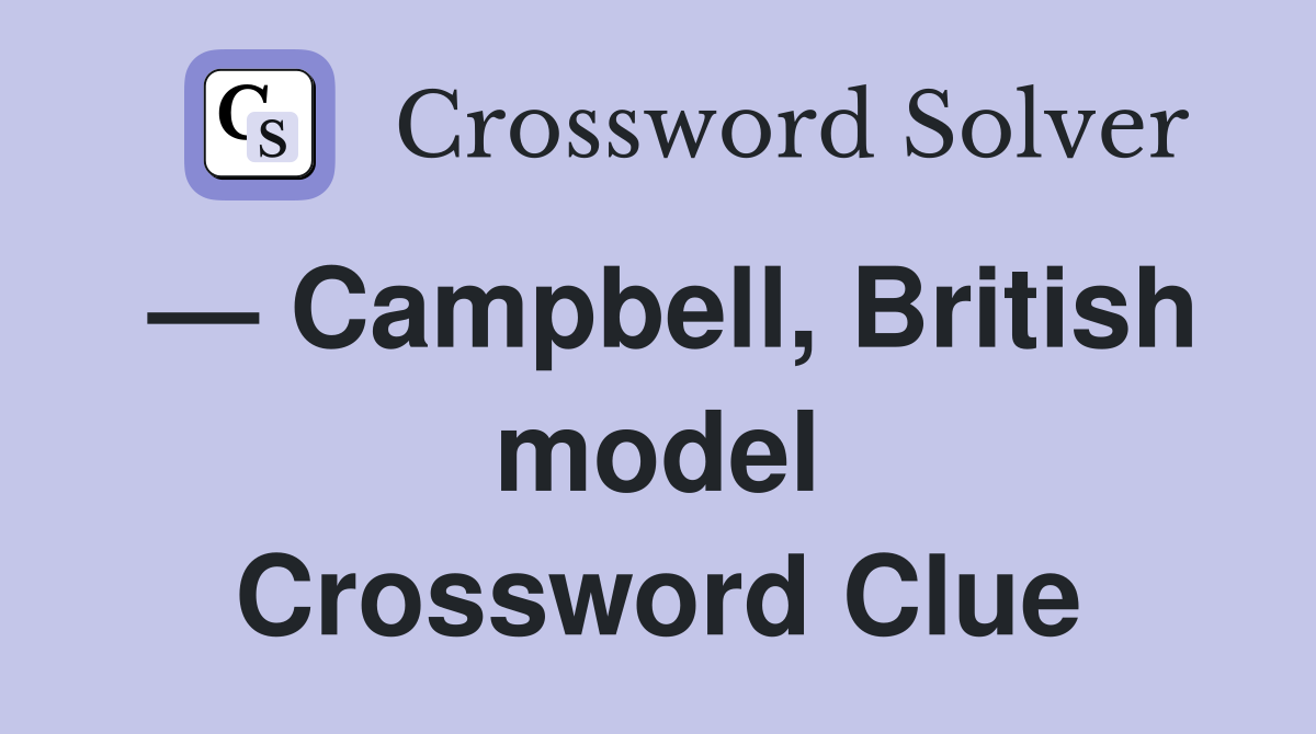 — Campbell, British model Crossword Clue