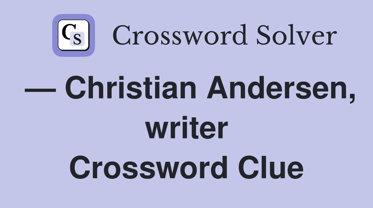 — Christian Andersen, writer Crossword Clue