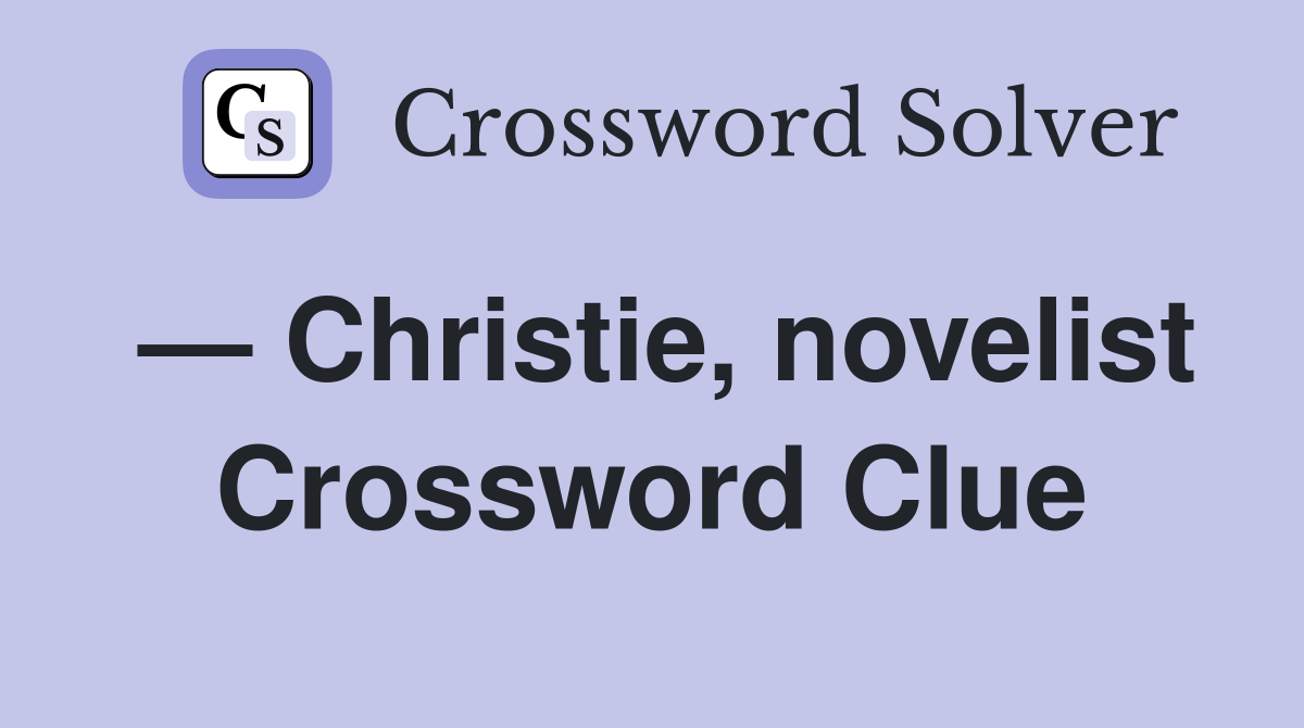 — Christie, novelist Crossword Clue