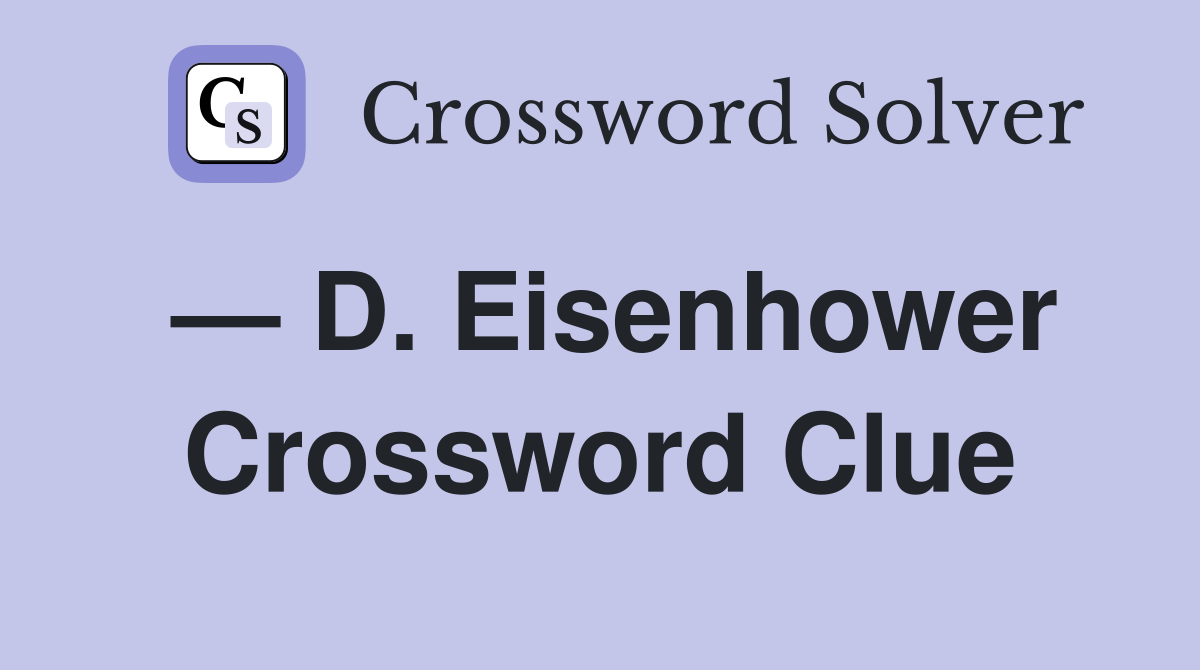 — D. Eisenhower Crossword Clue