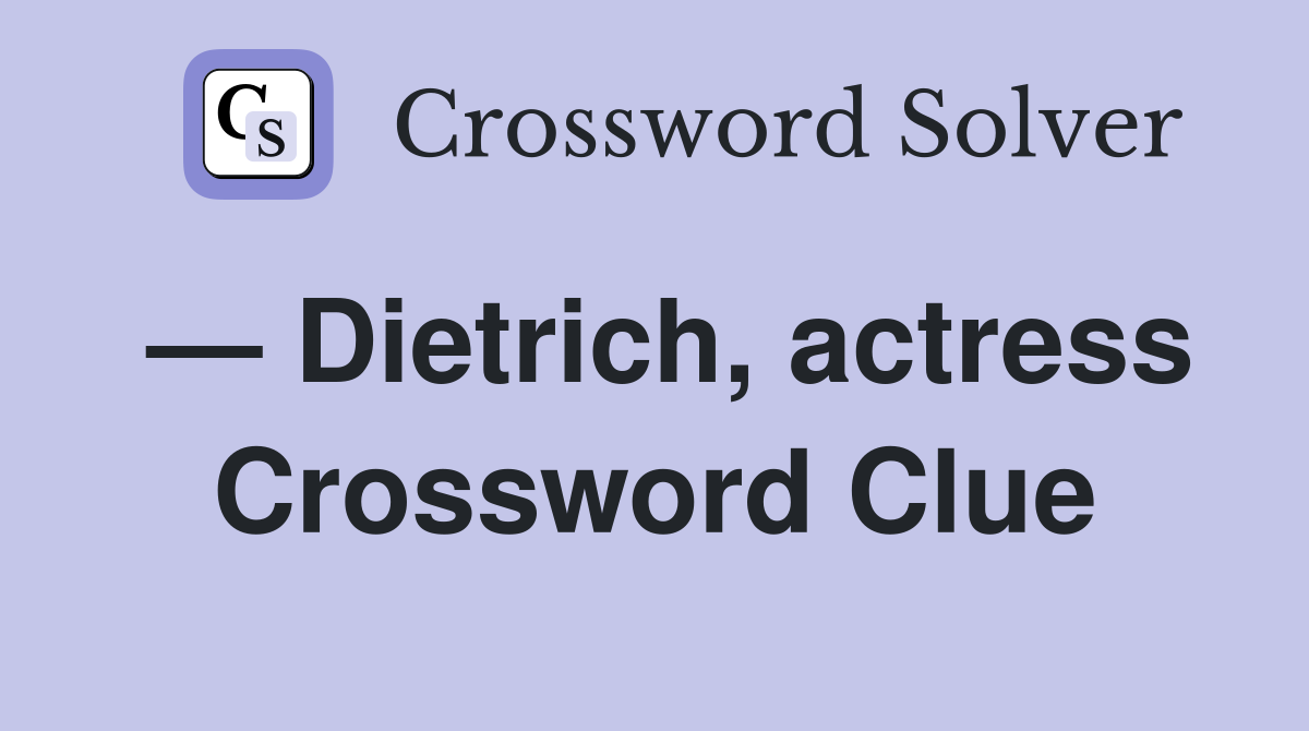 — Dietrich, actress Crossword Clue