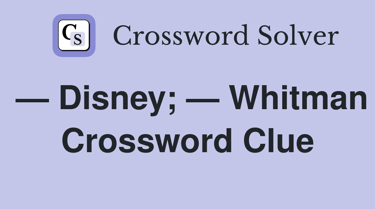 — Disney; — Whitman Crossword Clue