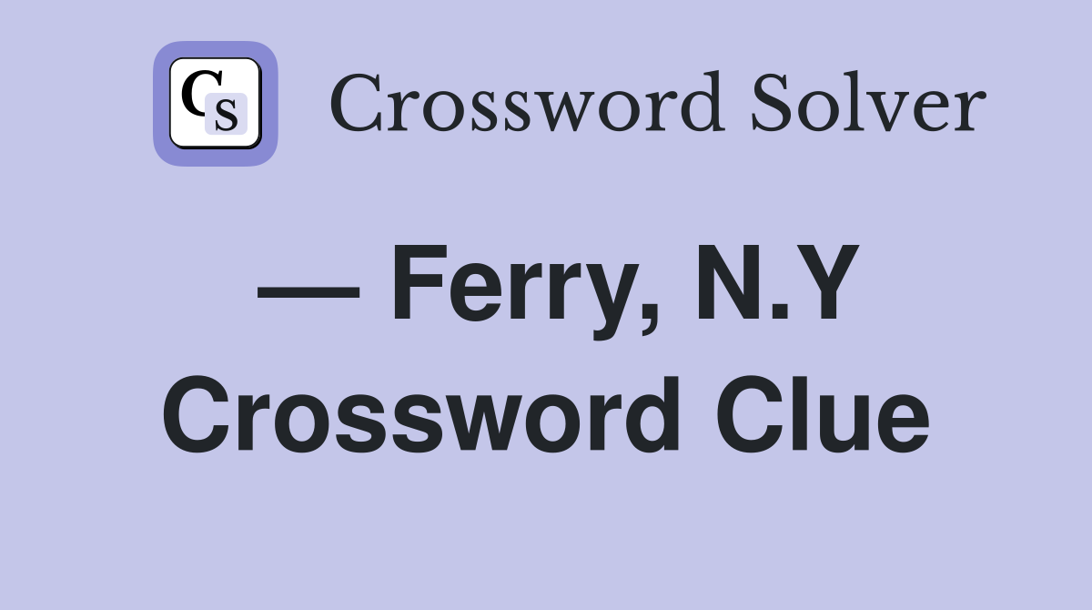 — Ferry, N.Y Crossword Clue