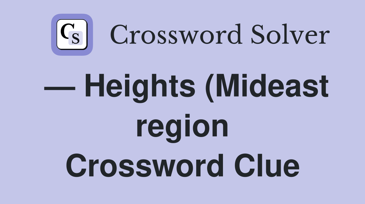 Heights (Mideast region) Crossword Clue Answers Crossword Solver Heights (Mideast region) Crossword Clue Answers Crossword Solver