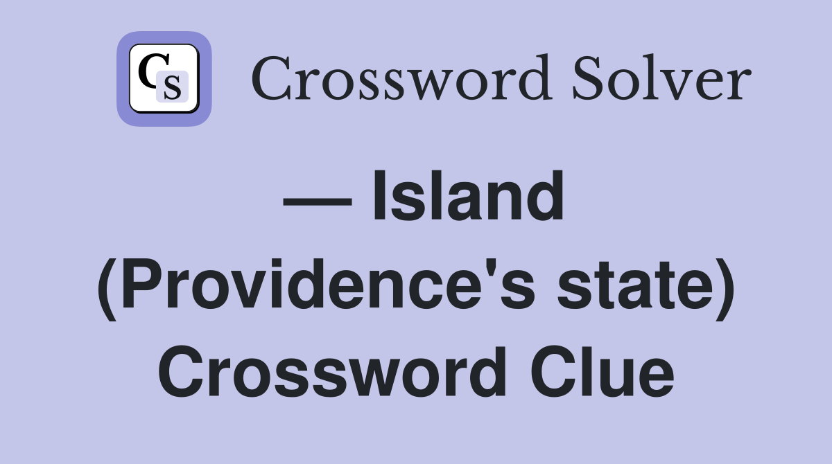 — Island (Providence's state) Crossword Clue