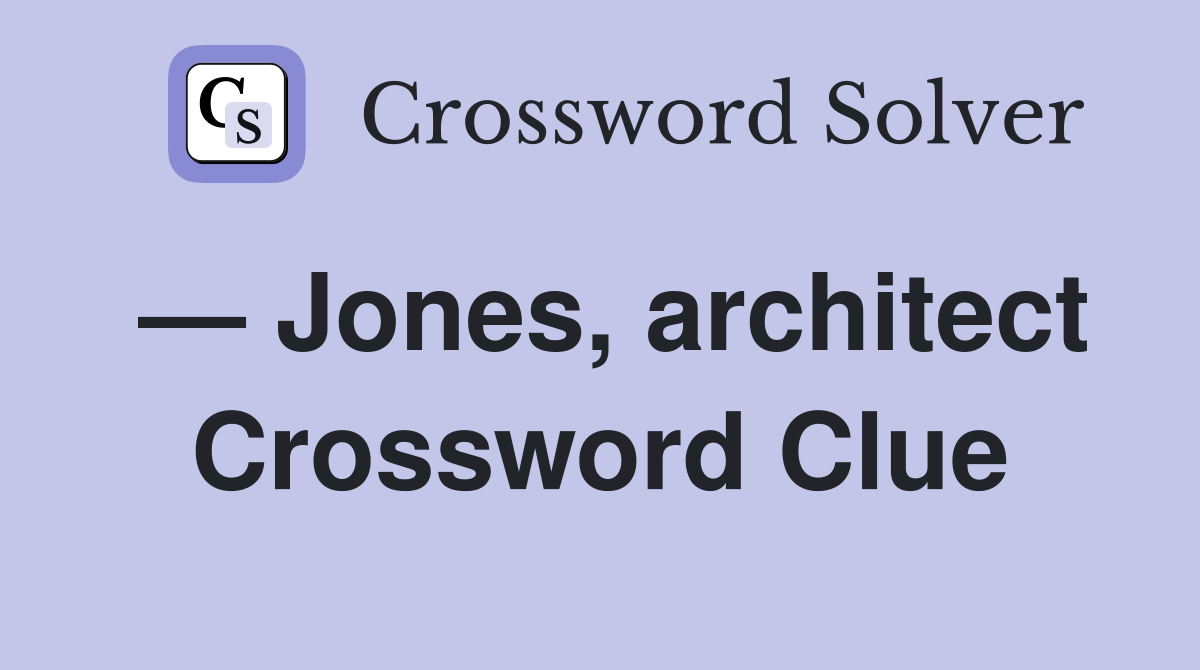 — Jones, architect Crossword Clue