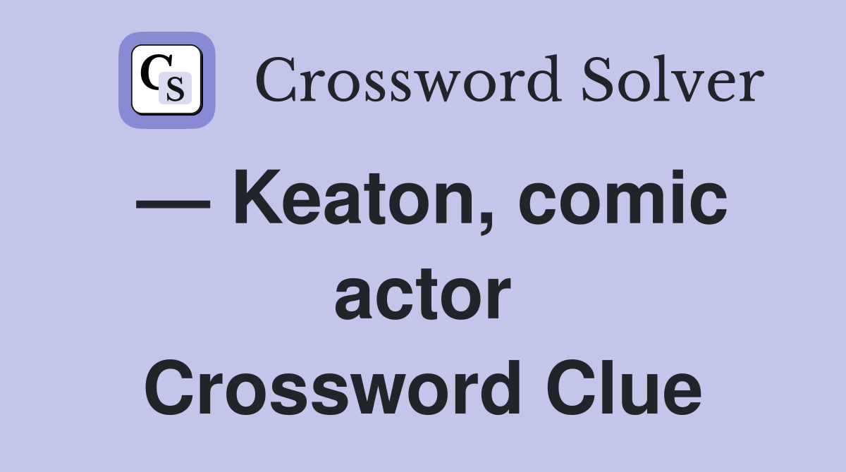 — Keaton, comic actor Crossword Clue