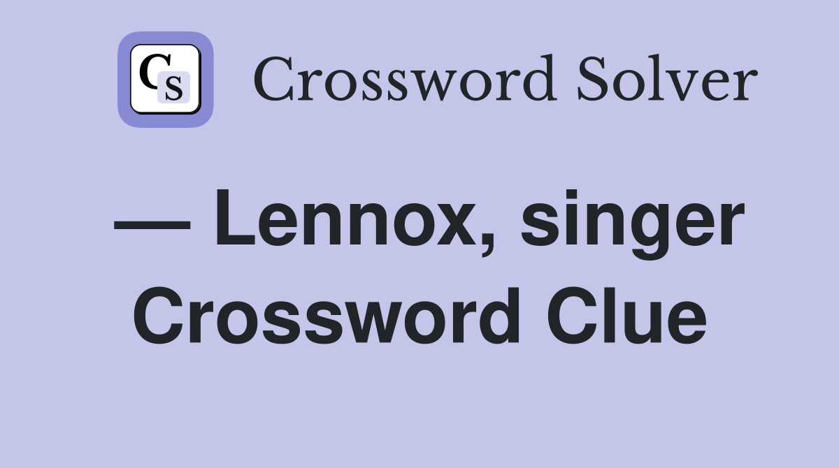 — Lennox, singer Crossword Clue